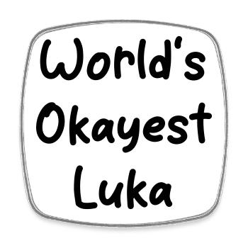 World s_okayest_Luka - Square fridge magnet - white - Front