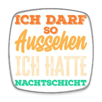 Night shift I'm allowed to look like this - Square fridge magnet - white - Front