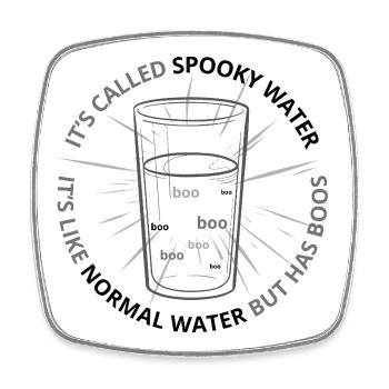 Spooky Water It’s Like Normal Water But Has Boos - Square fridge magnet - white - Front