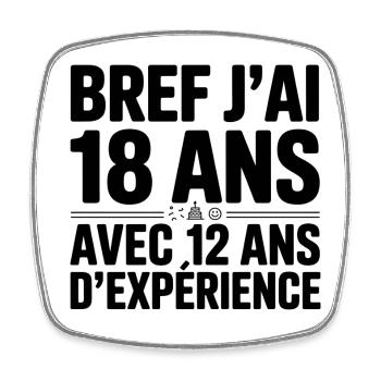 18 Years Old with 12 Years of Experience - Square fridge magnet - white - Front
