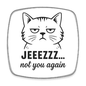 Sarcastic Cat – Jeezzz not you again - Square fridge magnet - white - Front