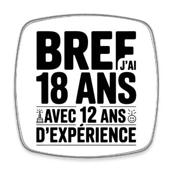 In short, 18 years old with 12 years of experience - Square fridge magnet - white - Front