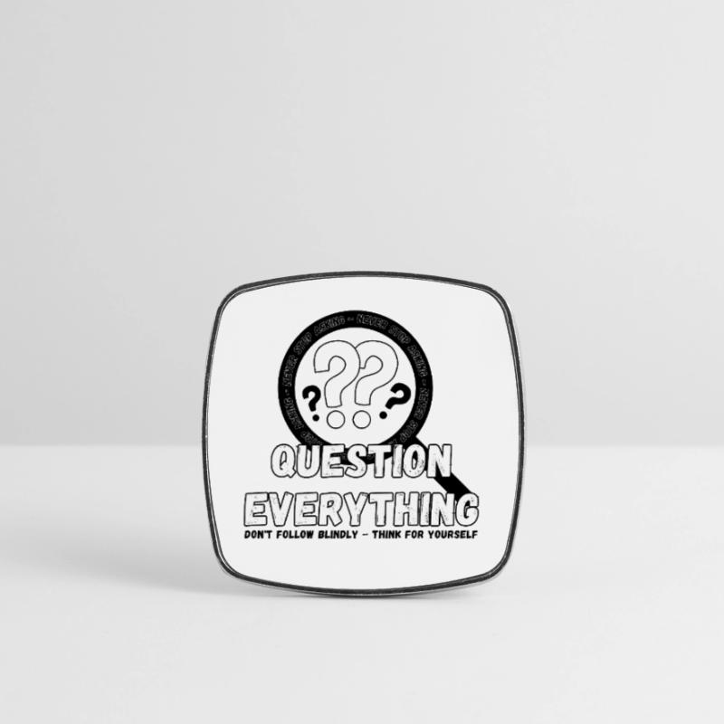 Question Everything - Never Stop Asking Square fridge magnet