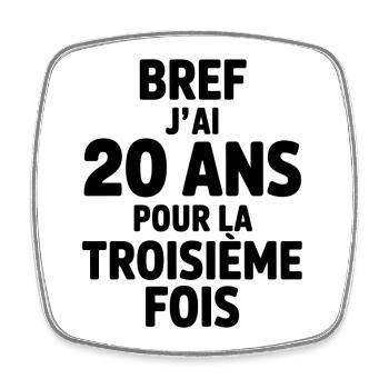 Anyway, I'm 20 years old for the third time - Square fridge magnet - white - Front