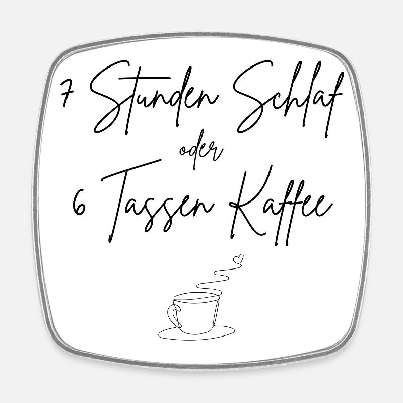 7 heures de sommeil ou 6 tasses de café - Magnet carré - blanc