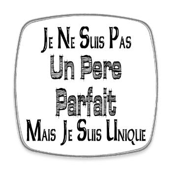 Je ne suis Pas un Père Parfait Mais je suis Unique - Magnet carré - blanc - Devant