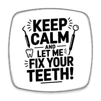 Keep Calm And Let Me Fix Your Teeth Dental  - Square fridge magnet - white - Front