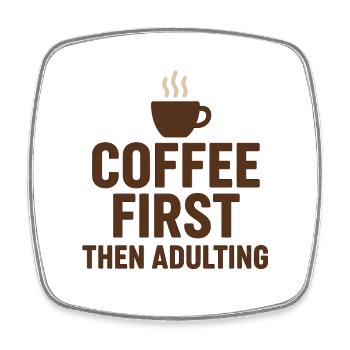 coffee first then adulting - Square fridge magnet - white - Front