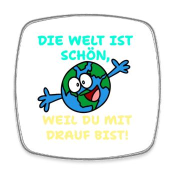 Die Welt ist schön, weil du mit drauf bist - Viereckiger Kühlschrankmagnet - Weiß - Vorne
