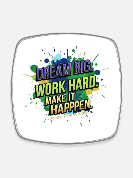 Dream Big • Work Hard • Make It Happen - Square fridge magnet - white