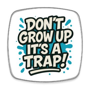 Don't Grow Up It's a Tra p – Funny Saying Humor - Square fridge magnet - white - Front