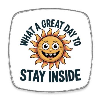 What a great Day to stay inside - Funny T-Shirt - Square fridge magnet - white - Front
