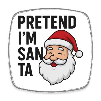 Pretend I'm Santa Claus - Square fridge magnet - white - Front