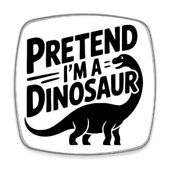 Tu so, als wäre ich ein Dinosaurier - Viereckiger Kühlschrankmagnet - Weiß - Vorne