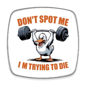 Don't spot me, I'm trying to die - Funny Gym Goose - Viereckiger Kühlschrankmagnet - Weiß - Vorne