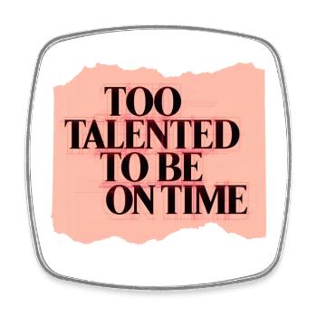 Too Talented To Be On Time - Square fridge magnet - white - Front