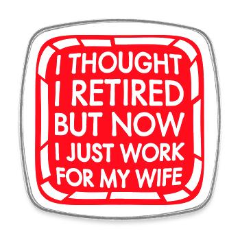 I Thought I Retired But Now Work For Wife Spruch - Square fridge magnet - white - Front