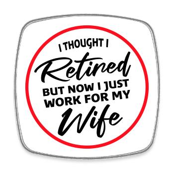 I Thought I Retired But Now Work For Wife Spruch - Square fridge magnet - white - Front