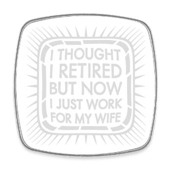 I Thought I Retired But Now Work For Wife Spruch - Square fridge magnet - white - Front