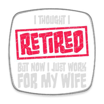 I Thought I Retired But Now Work For Wife Spruch - Square fridge magnet - white - Front