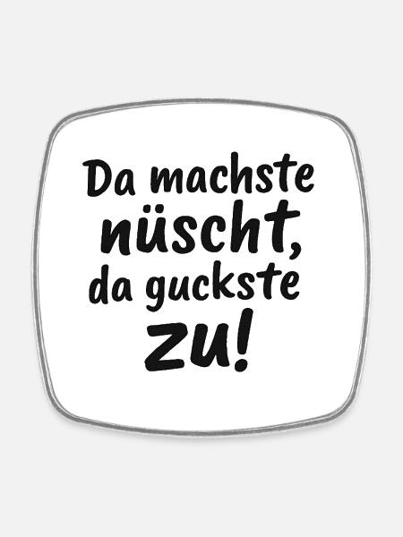 Da_machste_nuescht-_da_guckste_zu- - Square fridge magnet - white