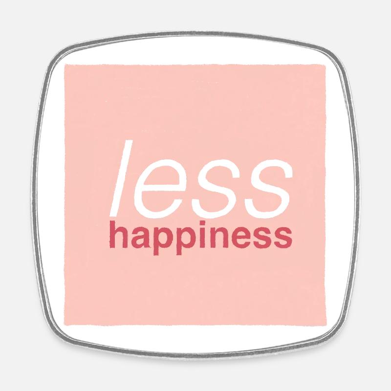 Less happiness  - Magnet carré - blanc