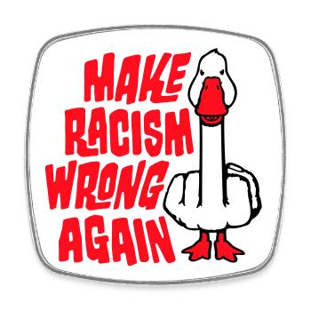 Goose Make Racism Wrong Again Militant du Majeur - Magnet carré - blanc - Devant