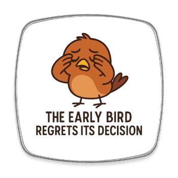 The Early Bird Regrets Its Decision - Square fridge magnet - white - Front
