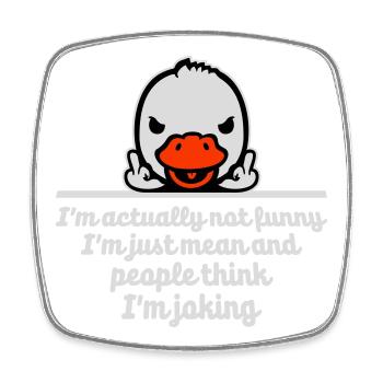 Duck Middle Finger Not Funny Mean People Think Joke - Square fridge magnet - white - Front