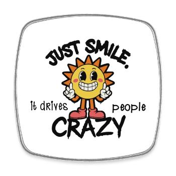 Just Smile It Drives People Crazy – Motivation - Square fridge magnet - white - Front