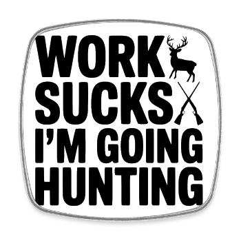 Work Sucks I’m Going Hunting - Square fridge magnet - white - Front