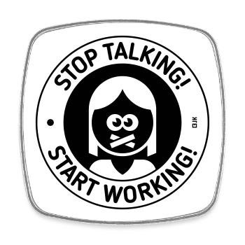 Stop Talking! Start Working! (Woman / Black) - Square fridge magnet - white - Front