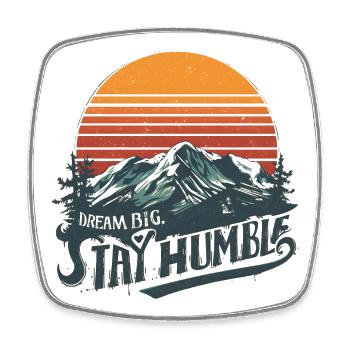 Dream Big Stay Humble Mountain - Square fridge magnet - white - Front