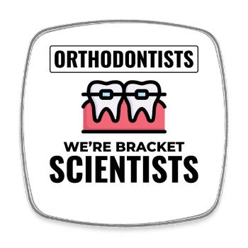 Orthodontists We're Bracket Scientists Expert Gear - Square fridge magnet - white - Front