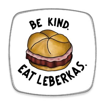 Be Kind. Eat Leberkas. Spruch Leberkäse witzig - Viereckiger Kühlschrankmagnet - Weiß - Vorne