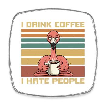 Funny Flamingo Drink Coffee and Hate People - Square fridge magnet - white - Front