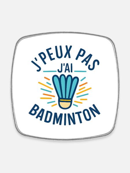 J'peux pas j'ai badminton - Magnet carré - blanc