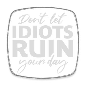 Don't Let Idiots Ruin Your Day Lustig Sarkastisch - Viereckiger Kühlschrankmagnet - Weiß - Vorne