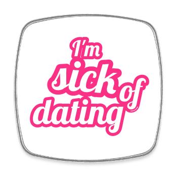 I'm sick of dating – Feminist Statement - Square fridge magnet - white - Front