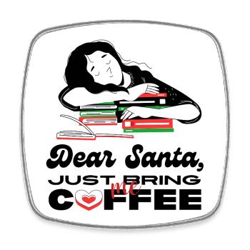 Dear Santa, Just Bring Me Coffee - Square fridge magnet - white - Front