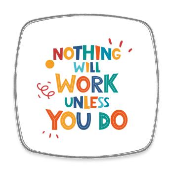 Nothing Will Work Unless You Do - Viereckiger Kühlschrankmagnet - Weiß - Vorne
