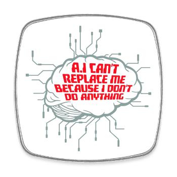 AI Can't Replace Me I Don't Do Anything Humor Joke - Square fridge magnet - white - Front