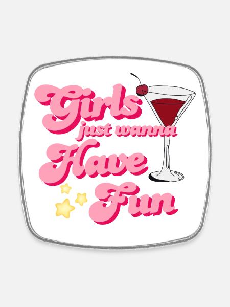 GIRLS JUST WANT TO HAVE FUN - Square fridge magnet - white
