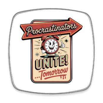 Procrastinators Unite ...Tomorrow - Funny Procrast - Square fridge magnet - white - Front
