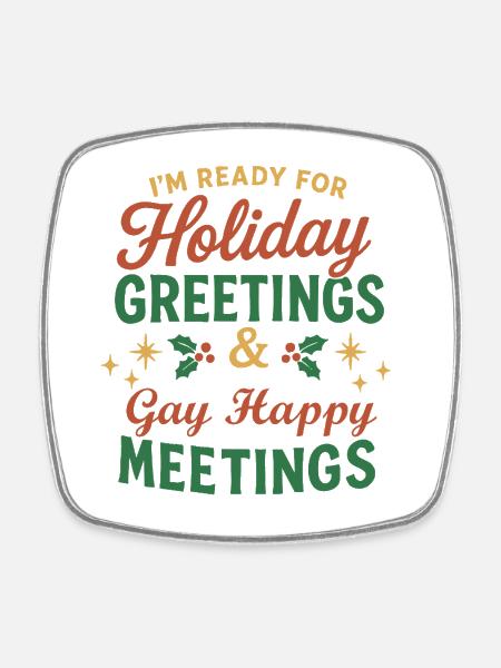 Holiday Greetings & Gay Happy Meetings - Square fridge magnet - white