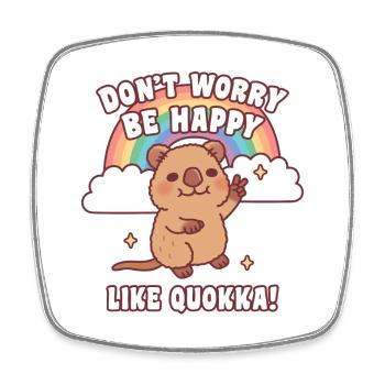 Cute Don't Worry Be Happy Like Quokka Funny Quote - Square fridge magnet - white - Front