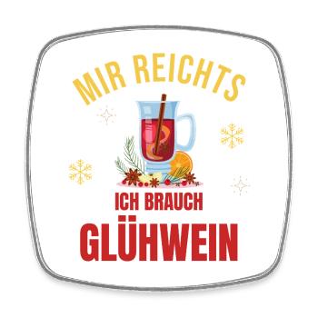 Mir reicht's – Ich brauch Glühwein Weihnachtsmarkt - Viereckiger Kühlschrankmagnet - Weiß - Vorne