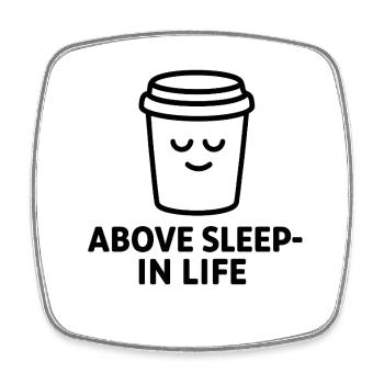 Coffee Motto Above Sleep in Life - Square fridge magnet - white - Front