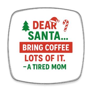 Dear Santa Coffee for a Tired Mom - Magnet carré - blanc - Devant