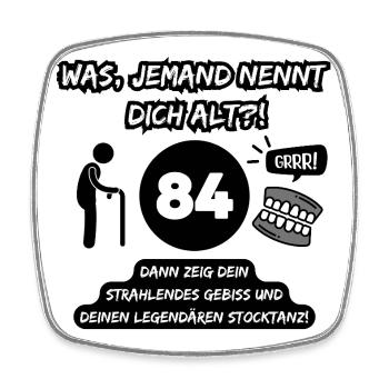 84 and legendary: Teeth out, stick dancing on! - Square fridge magnet - white - Front